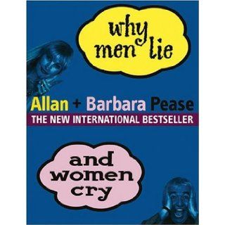 Why Men Lie and Women Cry How to Get What You Want Out of Life by Asking Allan Pease, Barbara Pease 9780752853253 Books