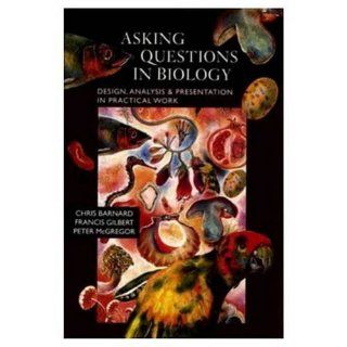 Asking Questions in Biology Design, Analysis and Presentation in Practical Work (9780582088542) C. J. Barnard, Francis S. Gilbert, Peter K. McGregor Books