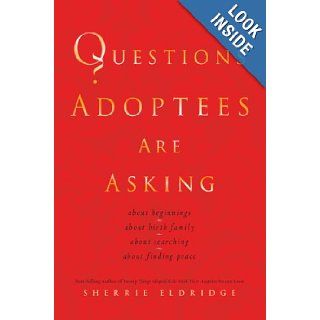 Questions Adoptees Are Askingabout beginningsabout birth familyabout searchingabout finding peace Sherrie Eldridge Books