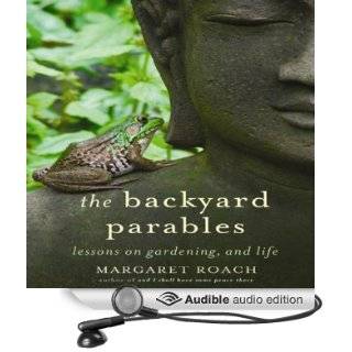 The Backyard Parables Lessons on Gardening, and Life (Audible Audio Edition) Margaret Roach Books