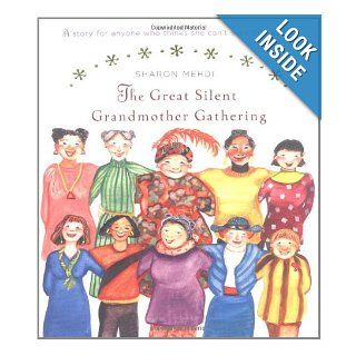 The Great Silent Grandmother Gathering A Story for Anyone Who Thinks She Can't Save the World Sharon Mehdi 9780670034604 Books