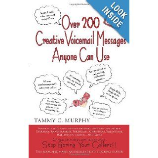 Over 200 Creative Voicemail Messages Anyone Can Use Tammy C. Murphy 9781426919046 Books