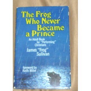 The Frog Who Never Became a Prince James Sullivan 9780884490159 Books