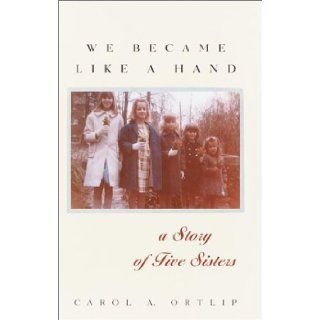 We Became Like a Hand A Story of Five Sisters Carol A. Ortlip 9780345443427 Books