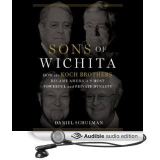Sons of Wichita How the Koch Brothers Became America's Most Powerful and Private Dynasty (Audible Audio Edition) Daniel Schulman, Allen O'Reilly Books