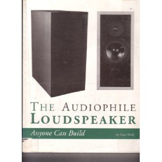 The Audiophile Loudspeaker Anyone Can Build Anyone Can Build Gene Healy 9780964777705 Books