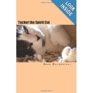 Tucker the Spirit Cat A Meditation on Love and Hope for Anyone Grieving the Loss of an Animal Friend Sara Goldenthal 9781461039150 Books