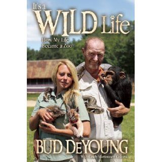 It's a Wild Life How My Life Became a Zoo Bud DeYoung, Cindy Martinusen Coloma 9781605426372 Books