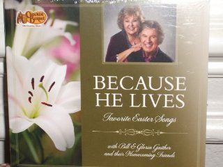 Because He Lives Favorite Easter Songs with Bill & Gloria Gaither and Their Homecoming Friends Music