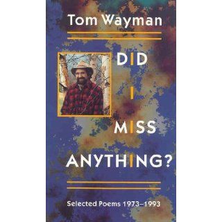 Did I Miss Anything? Selected Poems 1973 1993 Tom Wayman 9781550170924 Books