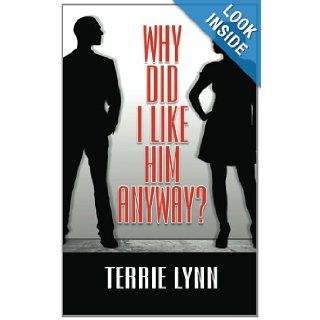 Why Did I Like Him Anyway? Ms Terrie Lynn 9781468115925 Books
