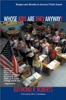 Whose Kids Are They Anyway? Religion and Morality in America's Public Schools Raymond R. Roberts 9780829814576 Books