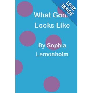 What Gone Looks Like Sophia Lemonholm 9781496044297 Books