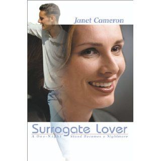 Surrogate Lover A One Night Stand Becomes a Nightmare Janet Cameron 9780595093472 Books