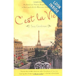 C'est La Vie An American Woman Begins a New Life in Paris and  Voila  Becomes Almost French Suzy Gershman 9780143035503 Books