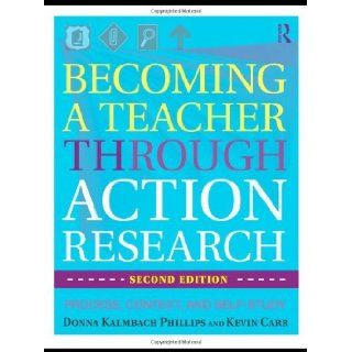 Becoming a Teacher through Action Research Process, Context, and Self Study by Phillips, Donna Kalmbach, Carr, Kevin [Routledge, 2010] (Paperback) 2nd Edition Books