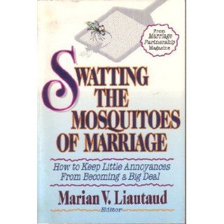 Swatting the Mosquitoes of Marriage How to Keep Little Annoyances from Becoming a Big Deal Marian V. Liautaud 9780310405115 Books
