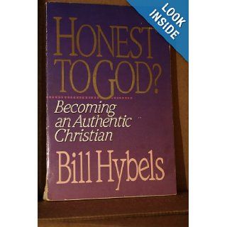 Honest to God? Becoming an Authentic Christian Bill Hybels 9780310521808 Books