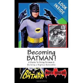 Becoming BATMAN  A step by step Guide to Becoming Batman & Building a Batmobile Matt Dollar 9781468104653 Books