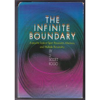 The Infinite Boundary A Psychic Look at Spirit Possession, Madness, and Multiple Personality D. Scott Rogo 9780396089681 Books