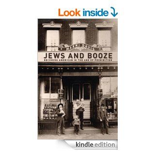 Jews and Booze Becoming American in the Age of Prohibition (Goldstein Goren Series in American Jewish History) eBook Marni Davis Kindle Store