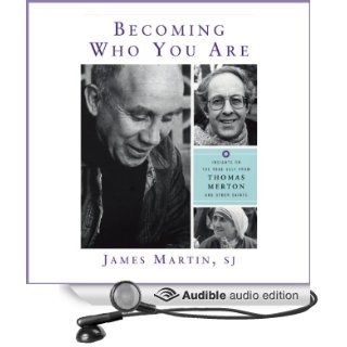 Becoming Who You Are Insights on the True Self from Thomas Merton and Other Saints (Christian Classics) (Audible Audio Edition) James Martin Books