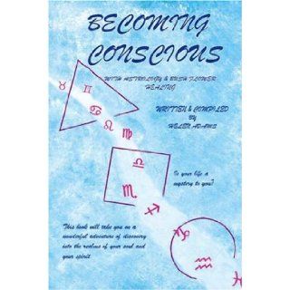 Becoming Conscious With Astrology & Bush Flower Healing Helen Adams 9781412094597 Books