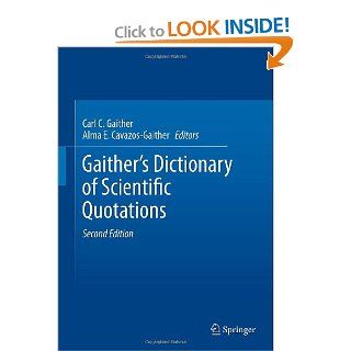 Gaither's Dictionary of Scientific Quotations A Collection of Approximately 27, 000 Quotations Pertaining to Archaeology, Architecture, Astronomy,Technology, Theory, Universe, and Zoology 9781461411130 Medicine & Health Science Books @