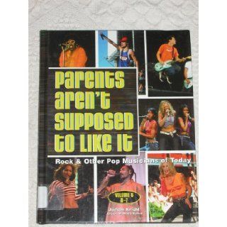 Parents aren't Supposed to Like It, Rock & Other Pop Musicians of Today (Volume 6, n z) Judson Knight, Allison Mcneill 9780787653903 Books