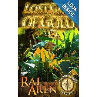 Lost City of Gold (An Ancient Quest Mystery) Rai Aren 9781484111642 Books