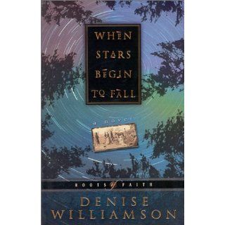 When Stars Begin to Fall (Roots of Faith) Denise J. Williamson, B. M. Cook 9781556618833 Books
