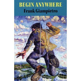 Begin Anywhere Frank Giampietro 9781882295708 Books