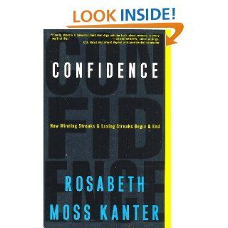Confidence How Winning Streaks and Losing Streaks Begin and End Rosabeth Moss Kanter 9781400052912 Books
