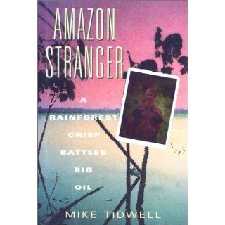 Stranger A Rainforest Chief Battles Big Oil Mike Tidwell 9781558214064 Books