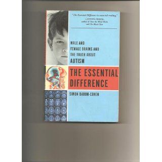 The Essential Difference Male And Female Brains And The Truth About Autism (9780465005567) Simon Baron Cohen Books