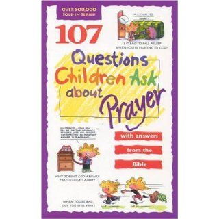 107 Questions Children Ask about Prayer (Questions Children Ask) James C. Wilhoit, Rick Osborne, Daryl J. Lucas 9780842345422 Books