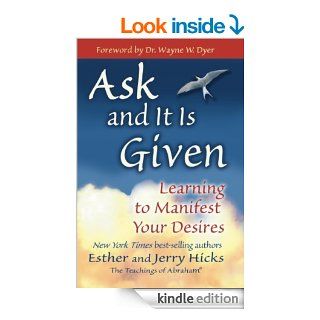 Ask and It Is Given Learning to Manifest Your Desires   Kindle edition by Esther Hicks, Jerry Hicks, Wayne W. Dyer. Religion & Spirituality Kindle eBooks @ .
