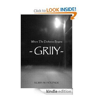 Where The Darkness Begins   Griiy   Kindle edition by Kerry Hoefner. Literature & Fiction Kindle eBooks @ .