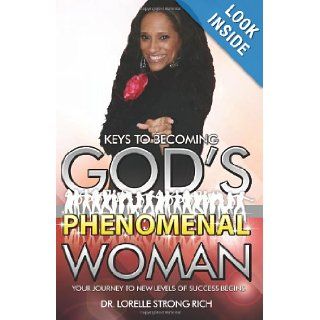 Keys to Becoming God's Phenomenal Woman Your Journey to New Levels of Success Begins Dr. Lorelle Strong Rich 9780982706152 Books