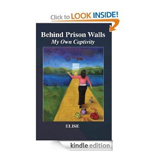 Behind Prison Walls, My Own Captivity eBook Elise Kindle Store