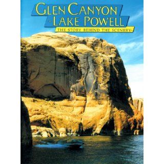 Glen Canyon Lake Powell The Story Behind the Scenery (Discover America National Parks) (Discover America National Parks The Story Behind the Scenery) Ronald E. Everhart, Mary L. VanCamp, K.C. DenDooven 9780916122850 Books