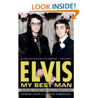 Elvis My Best Man Radio Days, Rock 'n' Roll Nights, and My Lifelong Friendship with Elvis Presley eBook George Klein, Chuck Crisafulli Kindle Store
