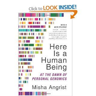 Here Is a Human Being At the Dawn of Personal Genomics Misha Angrist 9780062074232 Books