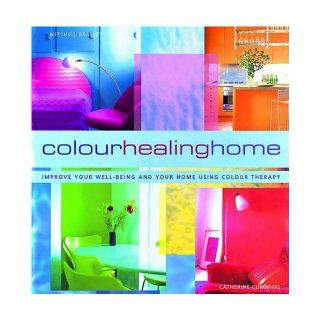 Color Healing Home Improve Your Well Being and Your Home Using Color Therapy Catherine Cumming 9781840003659 Books