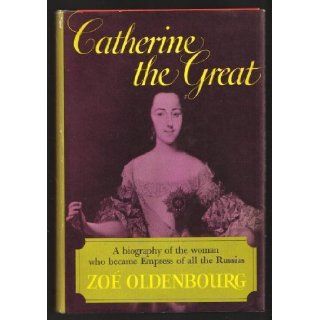 Catherine the Great A Biography of the Woman who became Empress of all Russia Zoe Oldenbourg Books