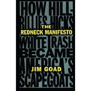 The Redneck Manifesto How Hillbillies, Hicks, and White Trash Became America's Scapegoats 1st (first) Edition by Goad, Jim published by Simon & Schuster (1998) Books