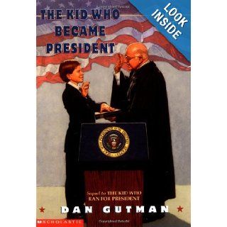 The Kid Who Became President Dan Gutman 9780590023764 Books