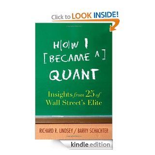 How I Became a Quant Insights from 25 of Wall Street's Elite   Kindle edition by Richard R. Lindsey, Barry Schachter. Professional & Technical Kindle eBooks @ .