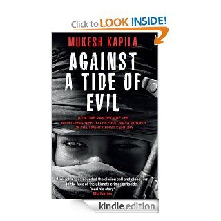 Against a Tide of Evil How One Man Became the Whistleblower to the First Mass Murder of the Twenty First Century eBook Mukesh Kapila, Damien Lewis Kindle Store