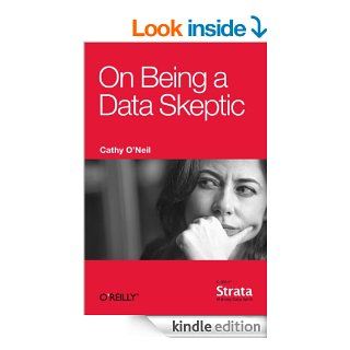 On Being a Data Skeptic eBook Cathy O'Neil Kindle Store